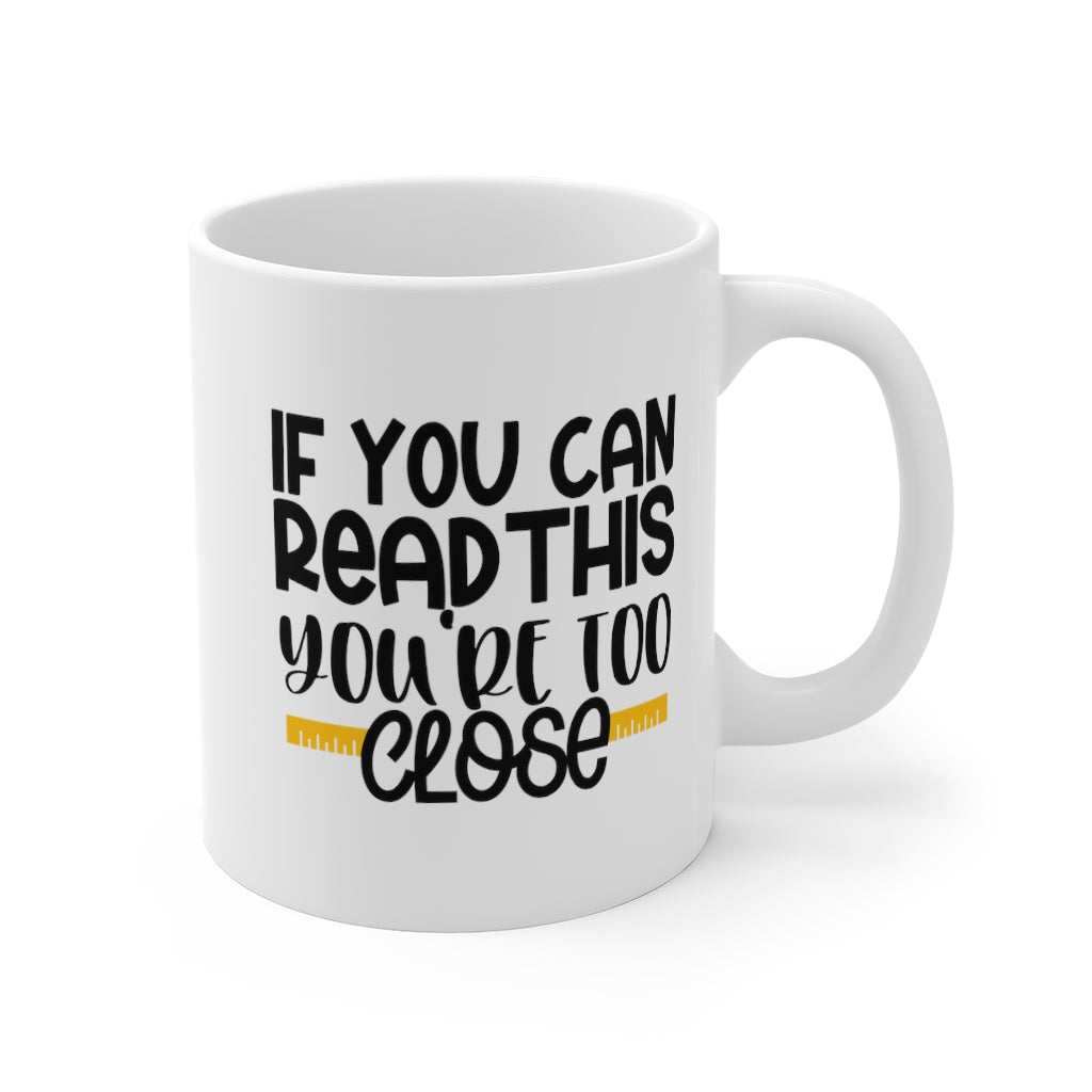 Too Close Mug 11oz